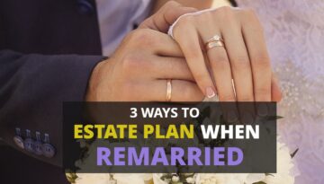 3 Ways To Estate Plan When Remarried-HaimanHogue