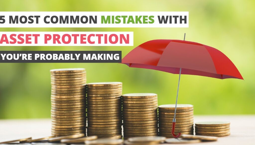 5 MOST COMMON MISTAKES WITH ASSET PROTECTION YOU’RE PROBABLY MAKING-HaimanHogue