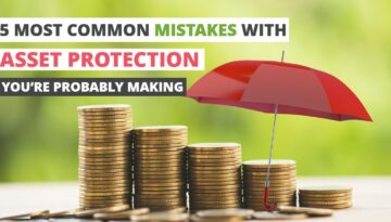 5 MOST COMMON MISTAKES WITH ASSET PROTECTION YOU’RE PROBABLY MAKING-HaimanHogue