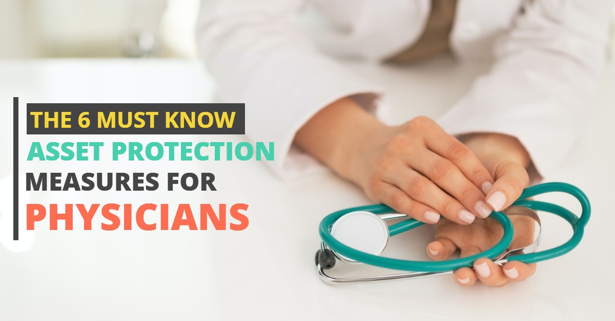 THE 6 MUST KNOW ASSET PROTECTION MEASURES FOR PHYSICIANS-HaimanHogue