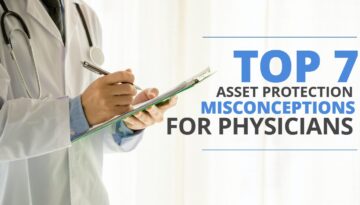 TOP 7 ASSET PROTECTION MISCONCEPTIONS FOR PHYSICIANS-HaimanHogue