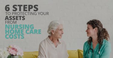 6 STEPS TO PROTECTING YOUR ASSETS FROM NURSING HOME CARE COSTS-HaimanHogue